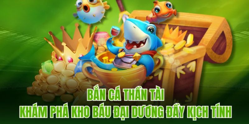 Bắn Cá Thần Tài - Chinh Phục Đại Dương Nhận Thưởng Về Túi 7 Điểm mạnh đặc biệt của game săn cá Thần Tài