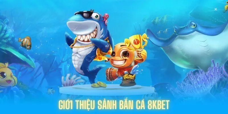 Sơ lược về Bắn Cá 8KBET dành cho người mới