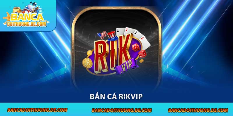 Bắn cá rikvip