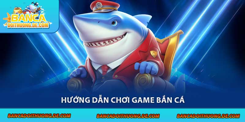 Hướng dẫn chơi game bắn cá