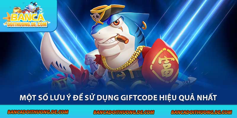 Một số lưu ý để sử dụng giftcode hiệu quả nhất