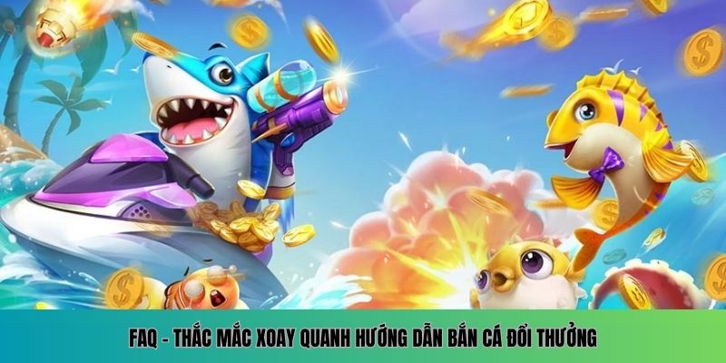 Hướng Dẫn Bắn Cá Đổi Thưởng Mới Nhất Trên Nền Tảng Online 3 Giải đáp thắc mắc về cách chơi bắn cá đổi thưởng
